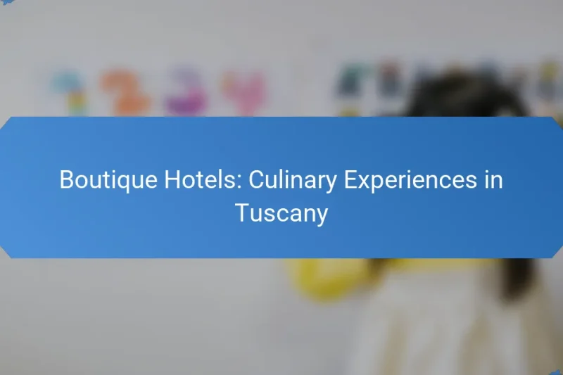 Boutique Hotels: Culinary Experiences in Tuscany