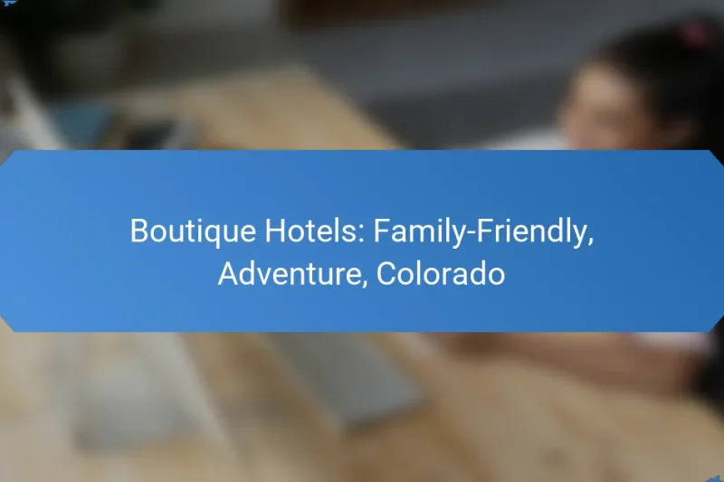 Boutique Hotels: Family-Friendly, Adventure, Colorado