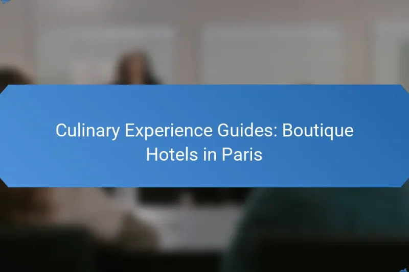 Culinary Experience Guides: Boutique Hotels in Paris