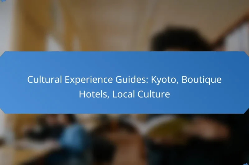Cultural Experience Guides: Kyoto, Boutique Hotels, Local Culture