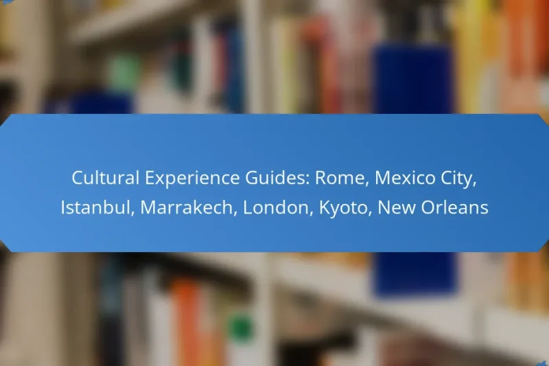 Cultural Experience Guides: Rome, Mexico City, Istanbul, Marrakech, London, Kyoto, New Orleans