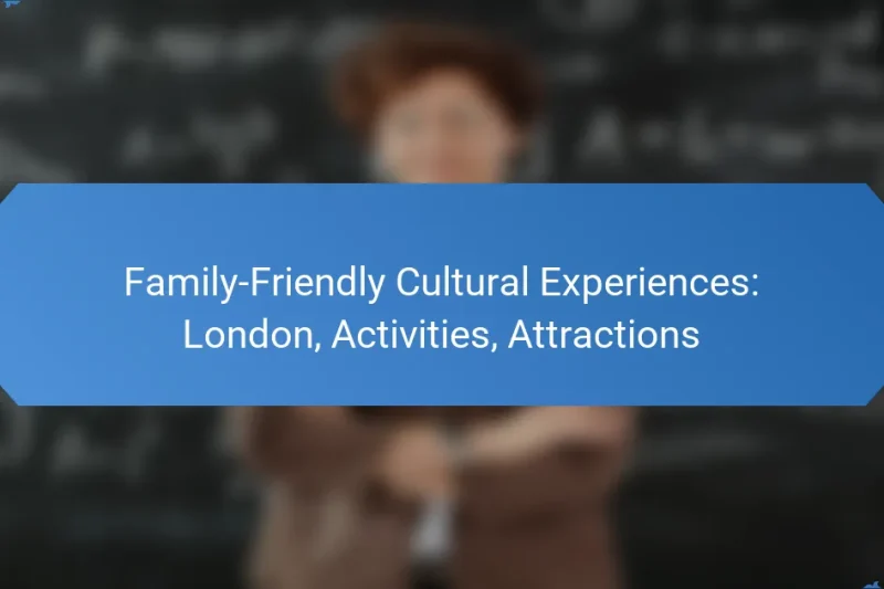 Family-Friendly Cultural Experiences: London, Activities, Attractions