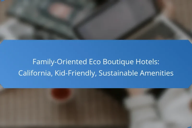 Family-Oriented Eco Boutique Hotels: California, Kid-Friendly, Sustainable Amenities
