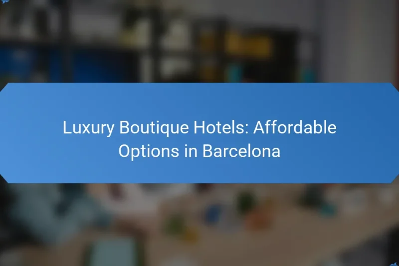 Luxury Boutique Hotels: Affordable Options in Barcelona