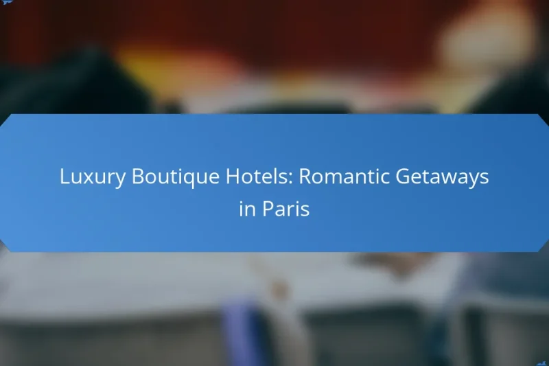 Luxury Boutique Hotels: Romantic Getaways in Paris