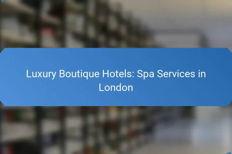 Luxury Boutique Hotels: Spa Services in London