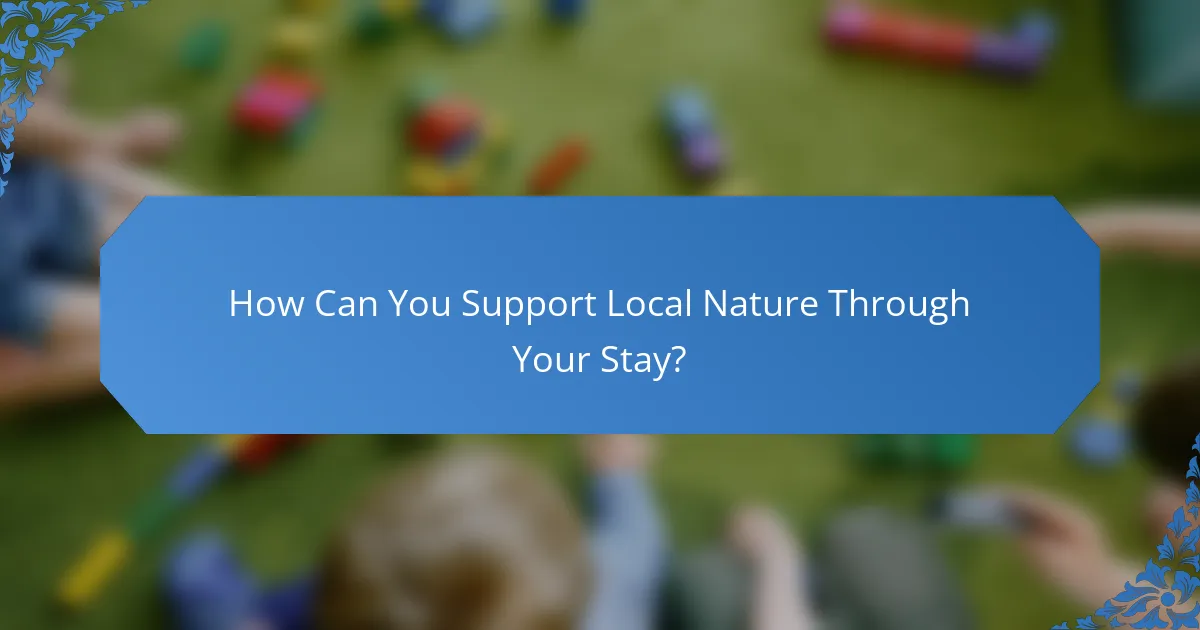 How Can You Support Local Nature Through Your Stay?