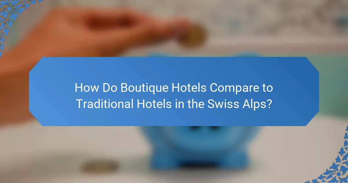 How Do Boutique Hotels Compare to Traditional Hotels in the Swiss Alps?