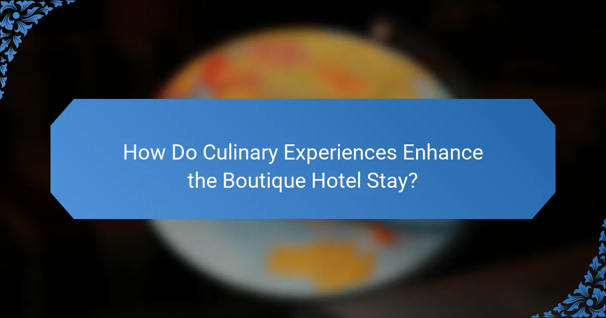 How Do Culinary Experiences Enhance the Boutique Hotel Stay?