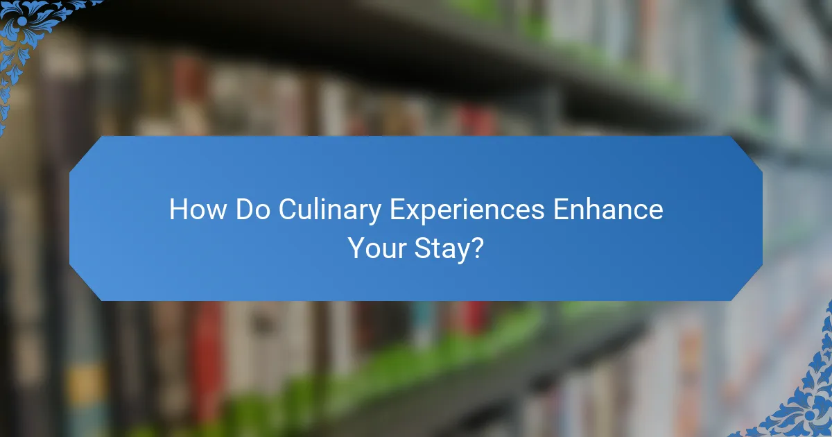 How Do Culinary Experiences Enhance Your Stay?