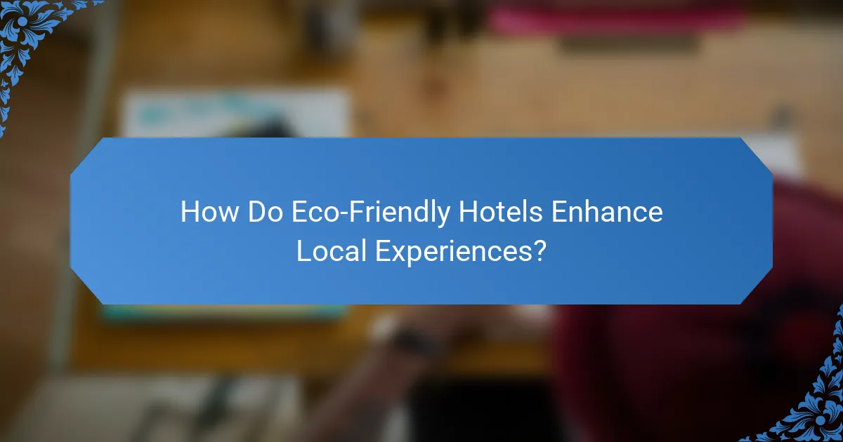 How Do Eco-Friendly Hotels Enhance Local Experiences?