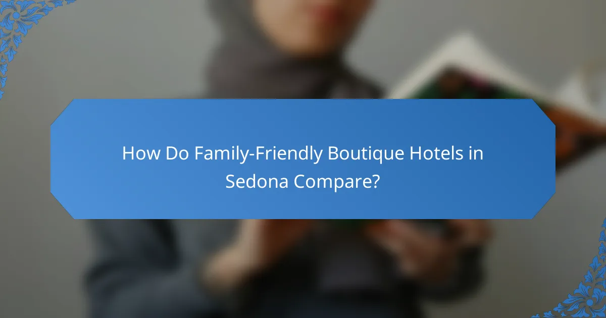 How Do Family-Friendly Boutique Hotels in Sedona Compare?