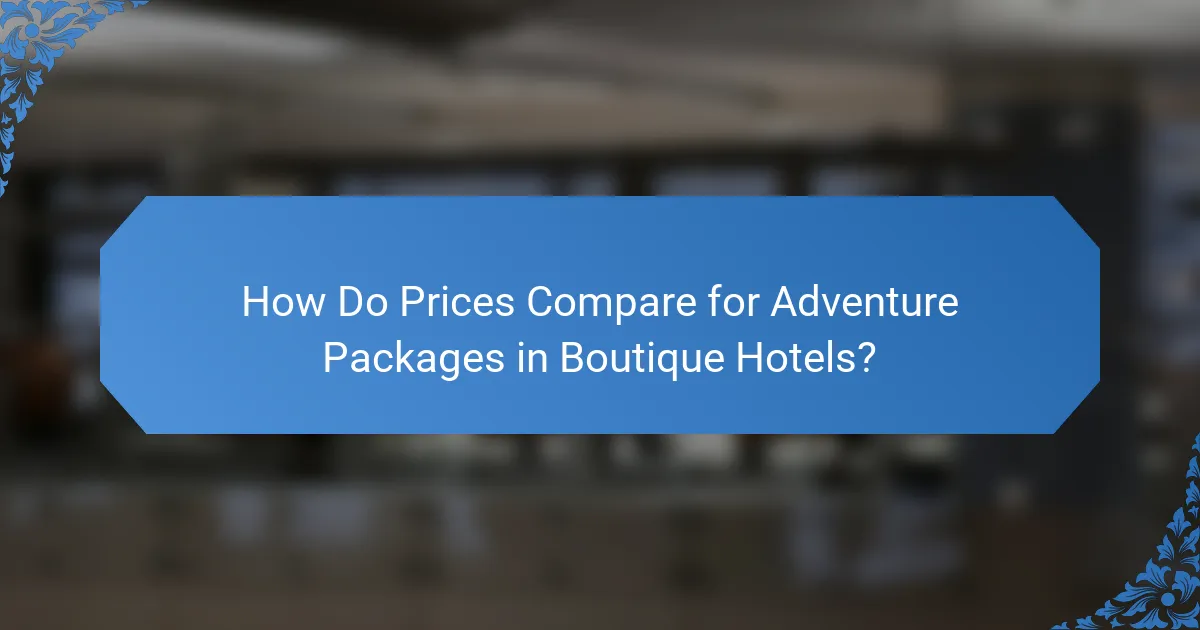 How Do Prices Compare for Adventure Packages in Boutique Hotels?