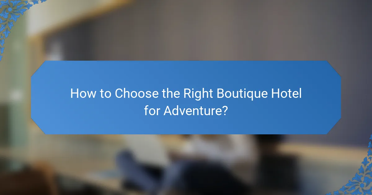 How to Choose the Right Boutique Hotel for Adventure?
