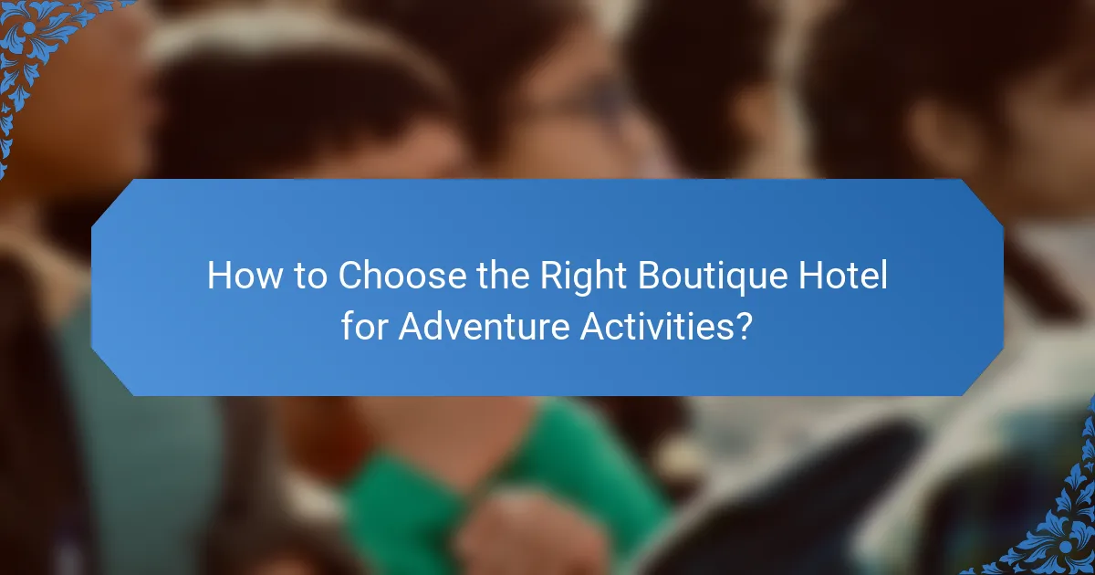 How to Choose the Right Boutique Hotel for Adventure Activities?