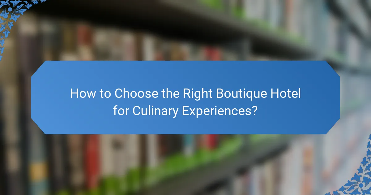 How to Choose the Right Boutique Hotel for Culinary Experiences?