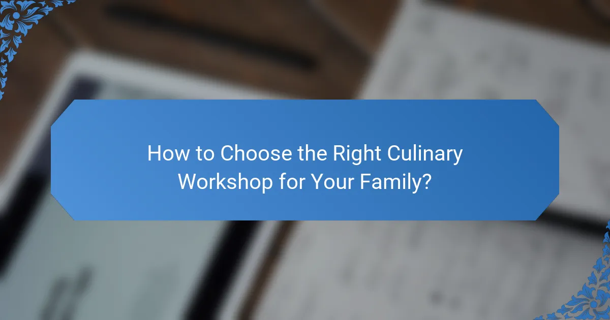 How to Choose the Right Culinary Workshop for Your Family?