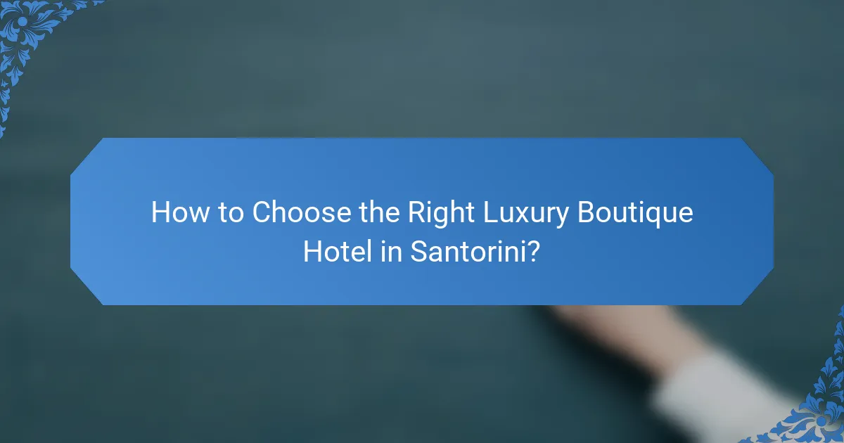 How to Choose the Right Luxury Boutique Hotel in Santorini?
