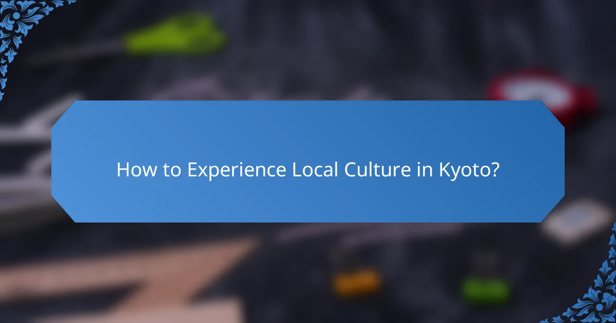 How to Experience Local Culture in Kyoto?