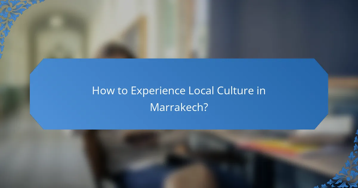 How to Experience Local Culture in Marrakech?