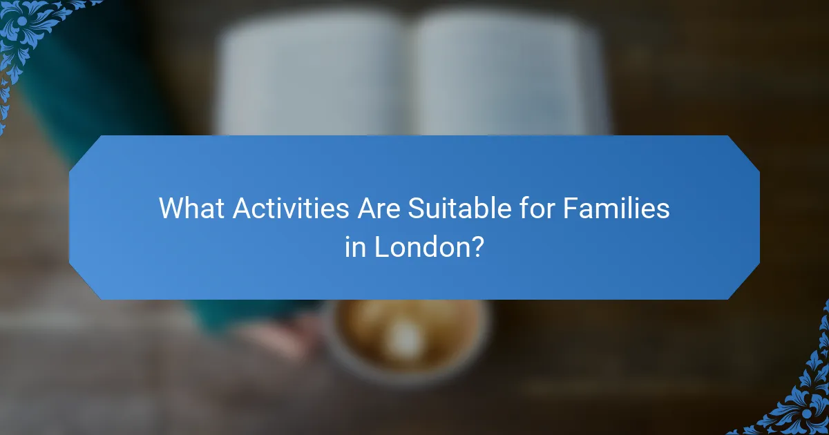 What Activities Are Suitable for Families in London?