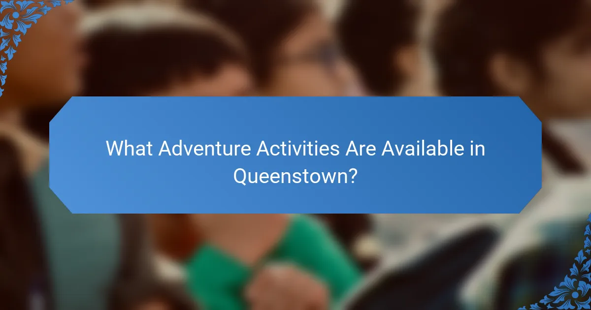 What Adventure Activities Are Available in Queenstown?