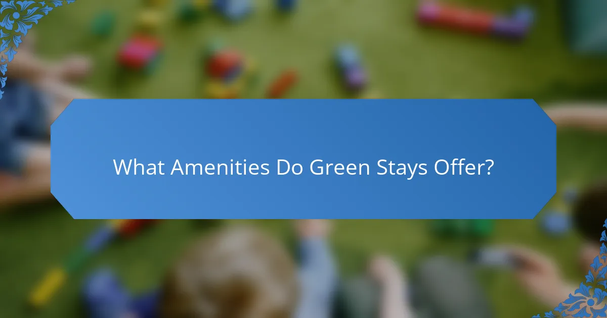 What Amenities Do Green Stays Offer?
