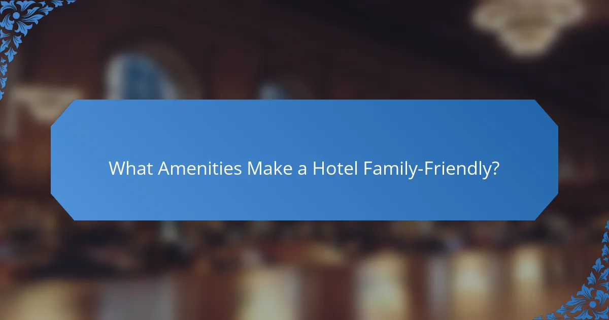 What Amenities Make a Hotel Family-Friendly?