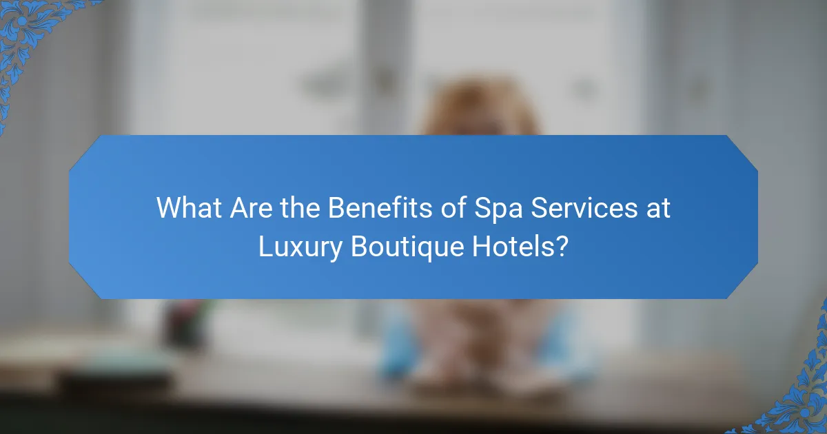 What Are the Benefits of Spa Services at Luxury Boutique Hotels?
