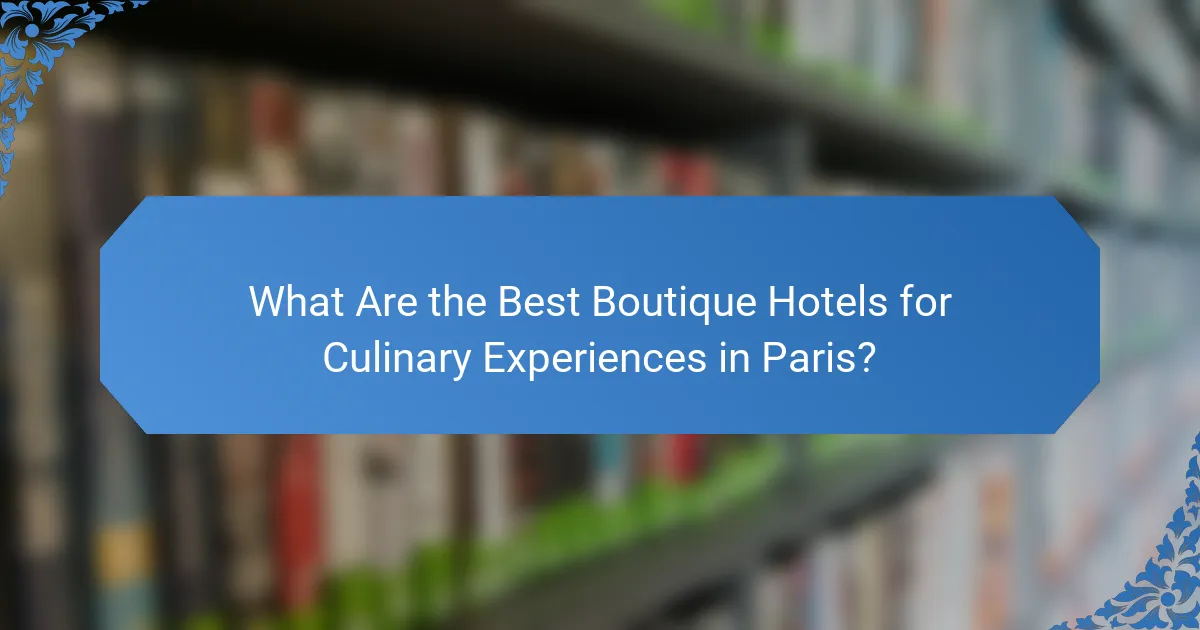 What Are the Best Boutique Hotels for Culinary Experiences in Paris?