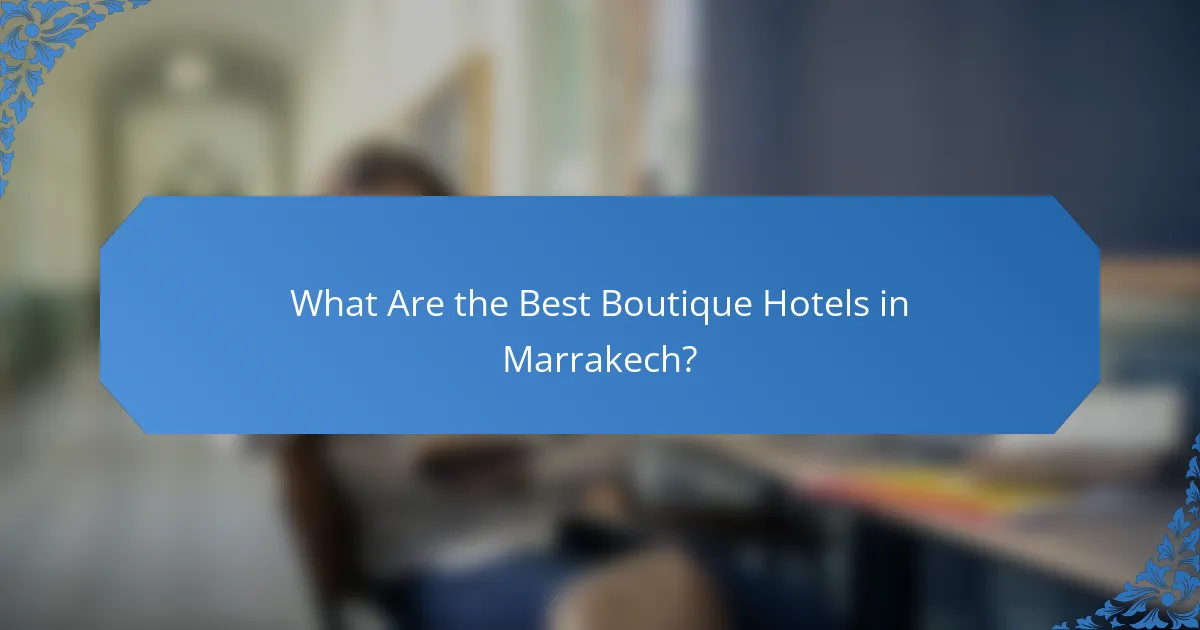 What Are the Best Boutique Hotels in Marrakech?
