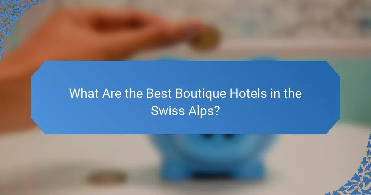 What Are the Best Boutique Hotels in the Swiss Alps?