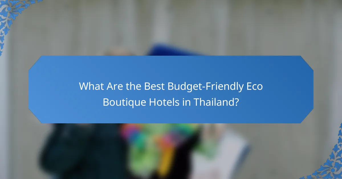 What Are the Best Budget-Friendly Eco Boutique Hotels in Thailand?