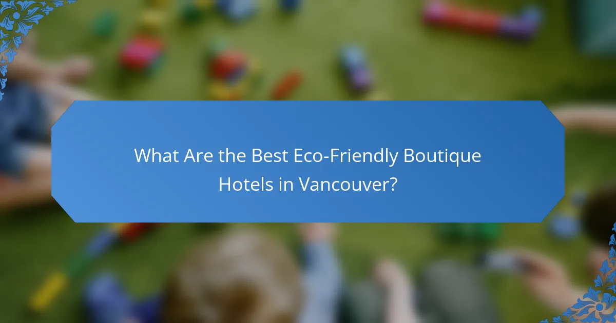What Are the Best Eco-Friendly Boutique Hotels in Vancouver?