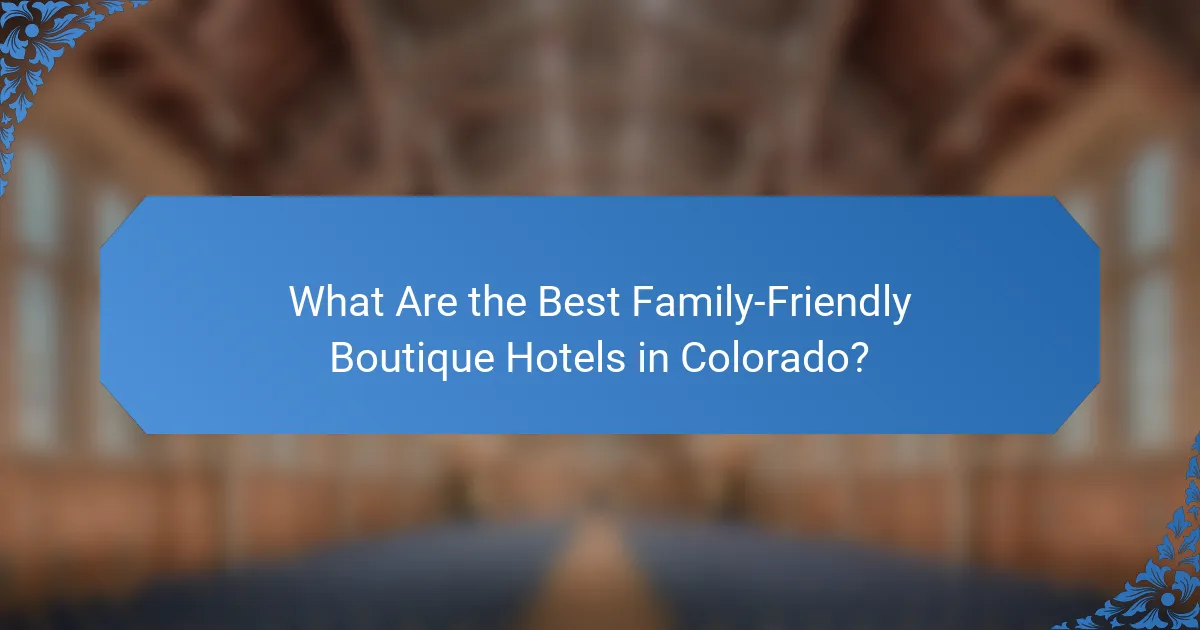 What Are the Best Family-Friendly Boutique Hotels in Colorado?