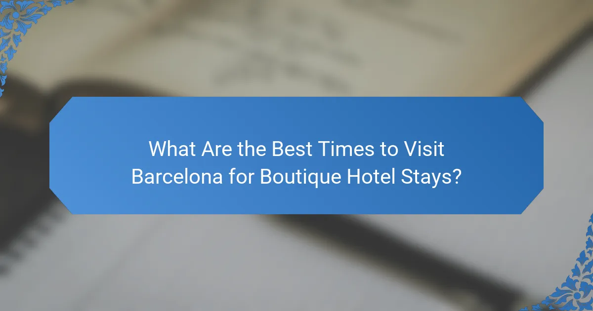 What Are the Best Times to Visit Barcelona for Boutique Hotel Stays?