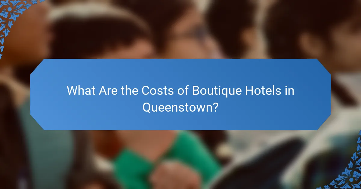 What Are the Costs of Boutique Hotels in Queenstown?