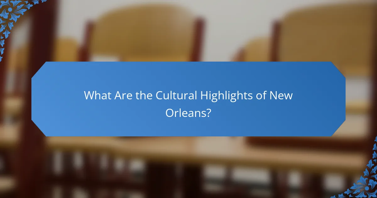 What Are the Cultural Highlights of New Orleans?