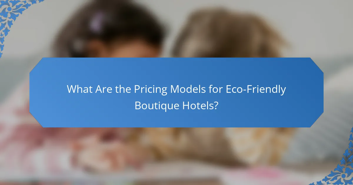 What Are the Pricing Models for Eco-Friendly Boutique Hotels?