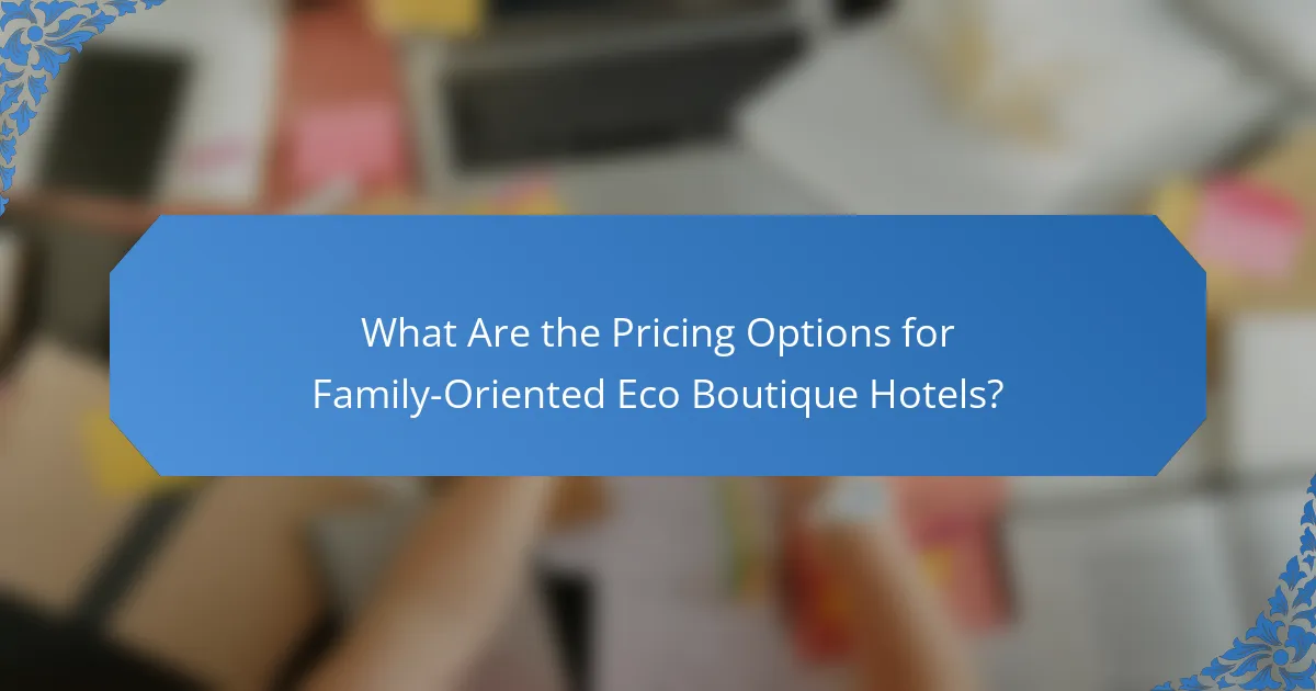 What Are the Pricing Options for Family-Oriented Eco Boutique Hotels?