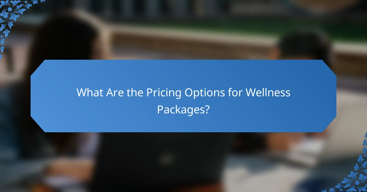 What Are the Pricing Options for Wellness Packages?