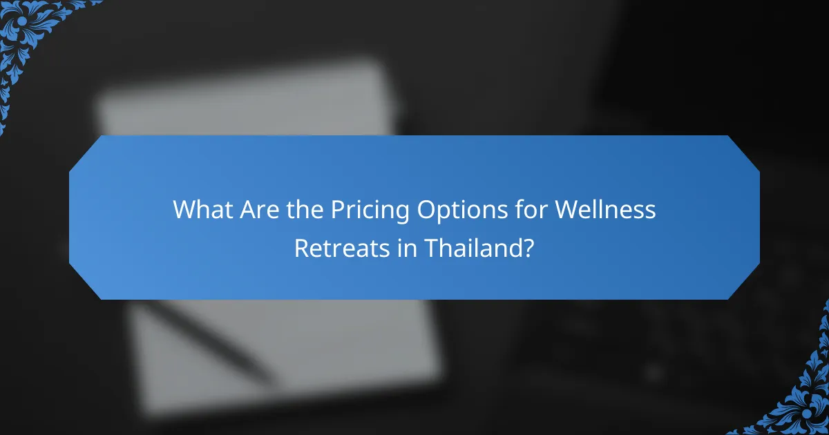 What Are the Pricing Options for Wellness Retreats in Thailand?