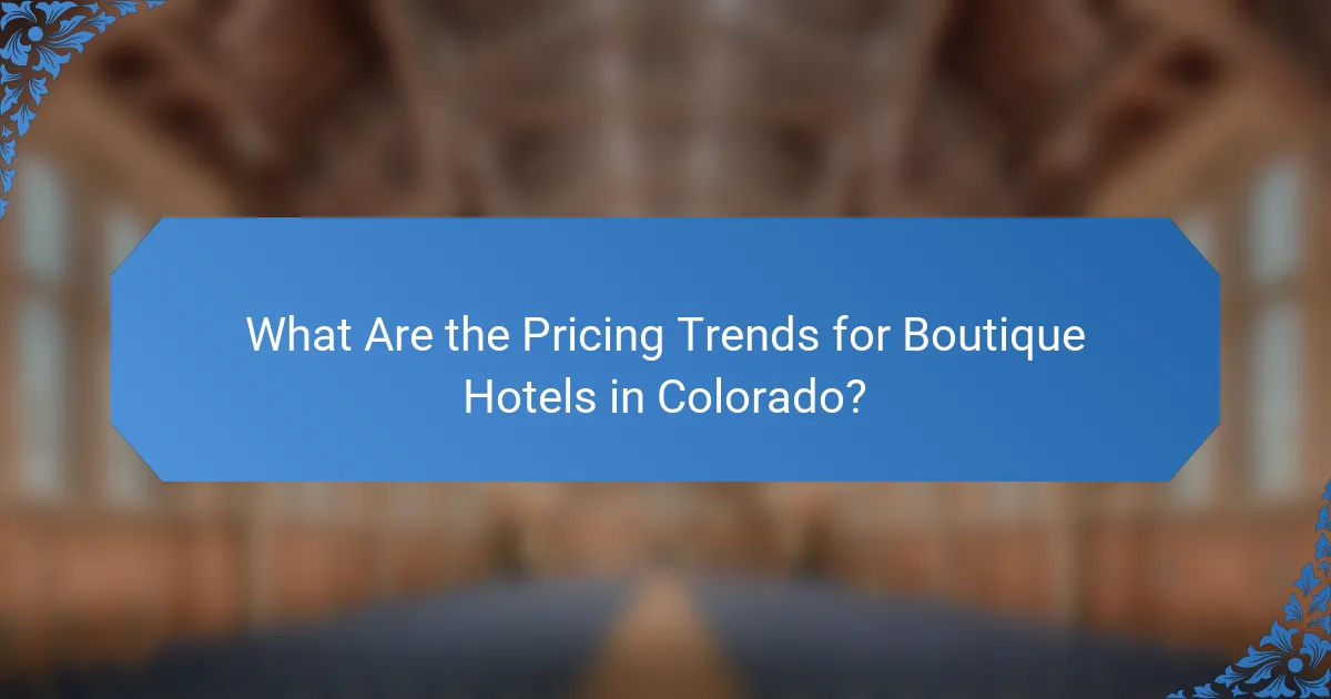 What Are the Pricing Trends for Boutique Hotels in Colorado?