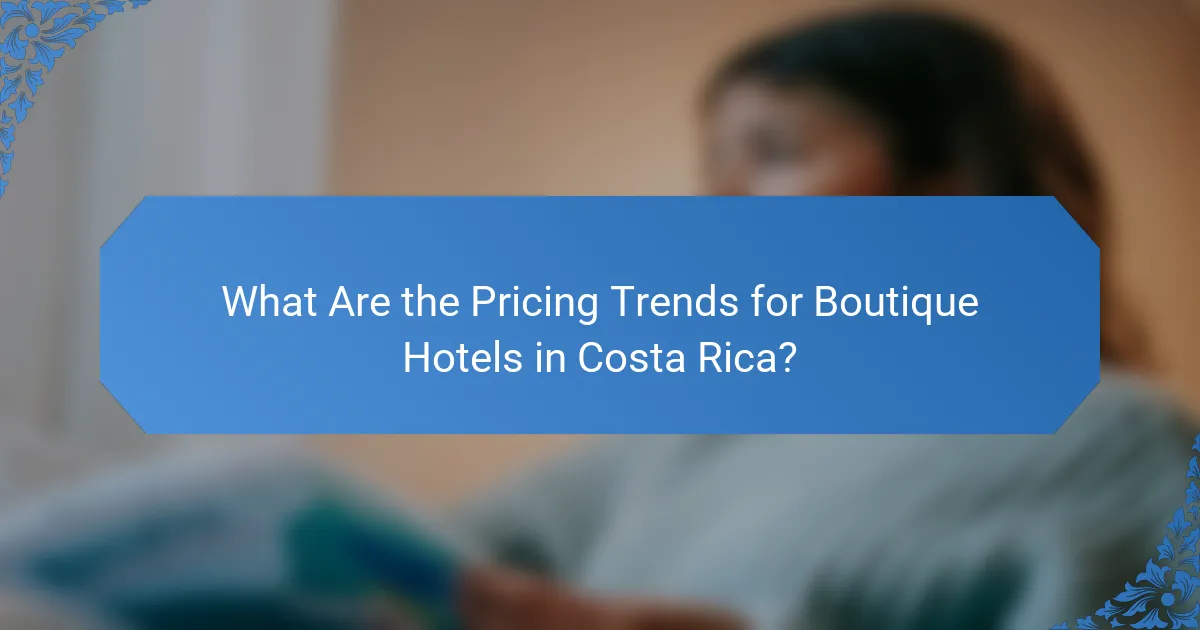 What Are the Pricing Trends for Boutique Hotels in Costa Rica?