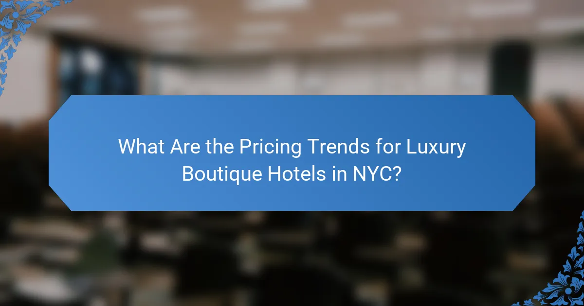 What Are the Pricing Trends for Luxury Boutique Hotels in NYC?