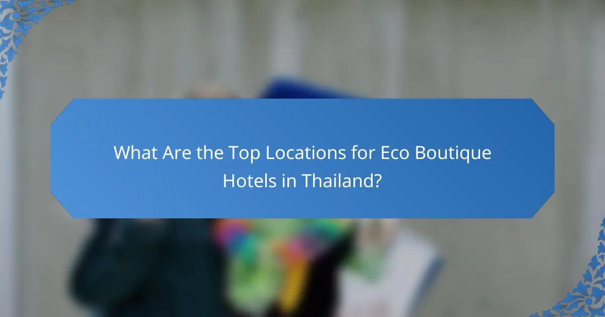 What Are the Top Locations for Eco Boutique Hotels in Thailand?