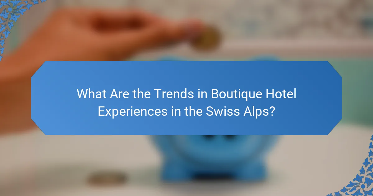What Are the Trends in Boutique Hotel Experiences in the Swiss Alps?