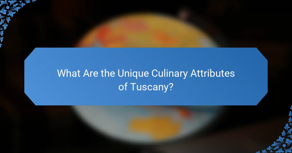 What Are the Unique Culinary Attributes of Tuscany?