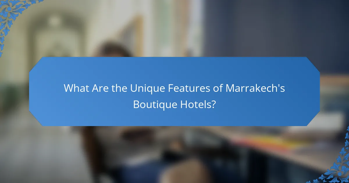 What Are the Unique Features of Marrakech's Boutique Hotels?
