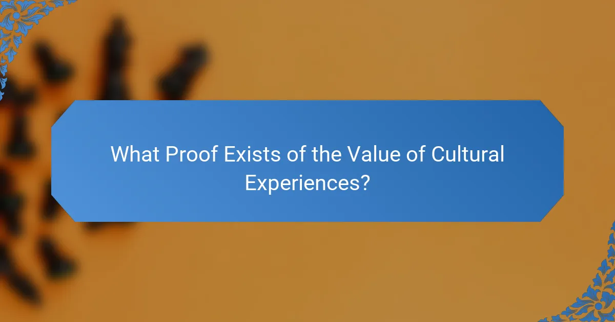 What Proof Exists of the Value of Cultural Experiences?